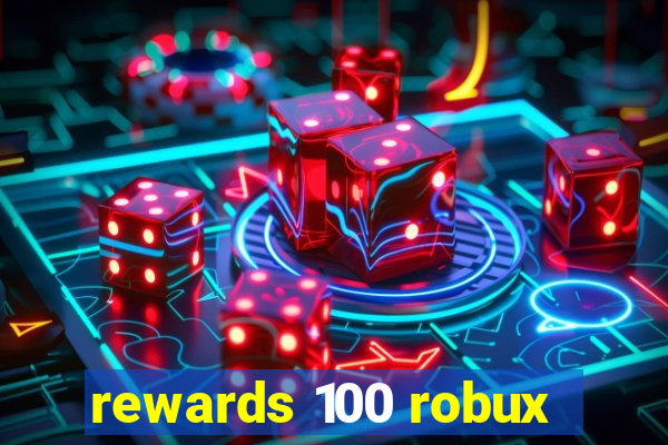 rewards 100 robux